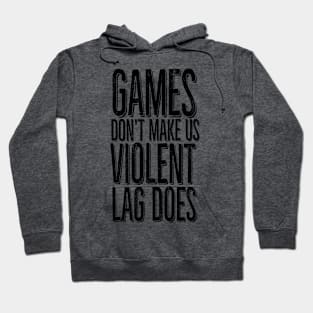 Games don't make us violent, lag does Hoodie